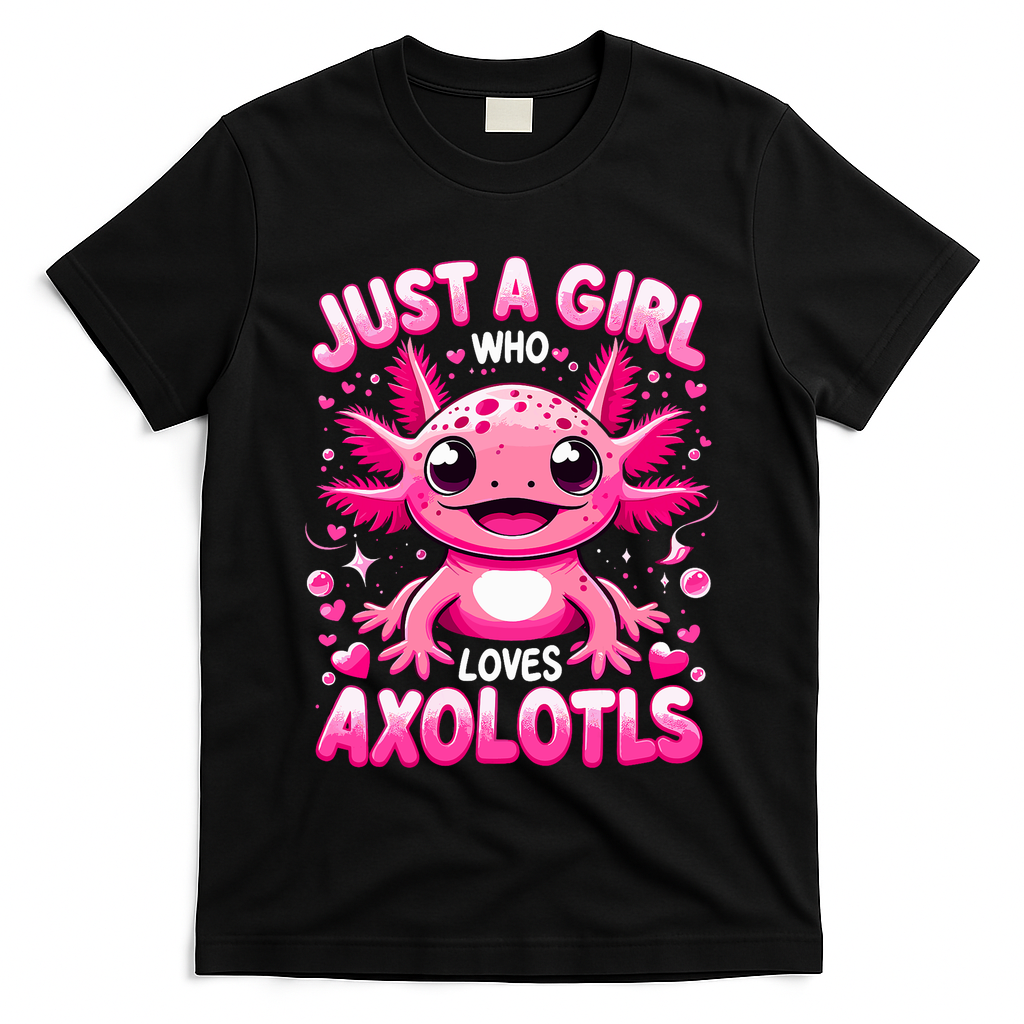 Axolotl Just A Girl Who Loves Axolotls  T-Shirt