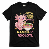 Axolotl Kawaii Just A Girl Who Loves Ramen And Axolotls T-Shirt