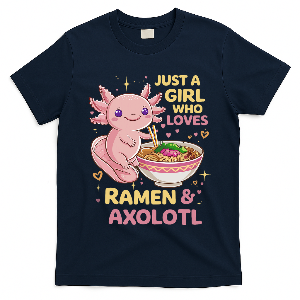 Axolotl Kawaii Just A Girl Who Loves Ramen And Axolotls T-Shirt