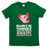 Axolotl Love Always Be Yourself Unless You Can Be An Axolotl T-Shirt