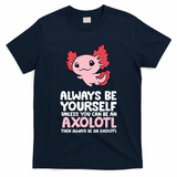 Axolotl Love Always Be Yourself Unless You Can Be An Axolotl T-Shirt