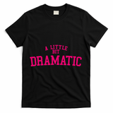A Little Bit Dramatic T-Shirt - Black