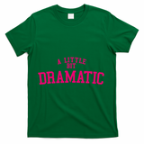 A Little Bit Dramatic T-Shirt - Green