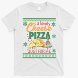 A Lovely Cheese Pizza Just For Me Alone Home Christmas Gift T-Shirt - White
