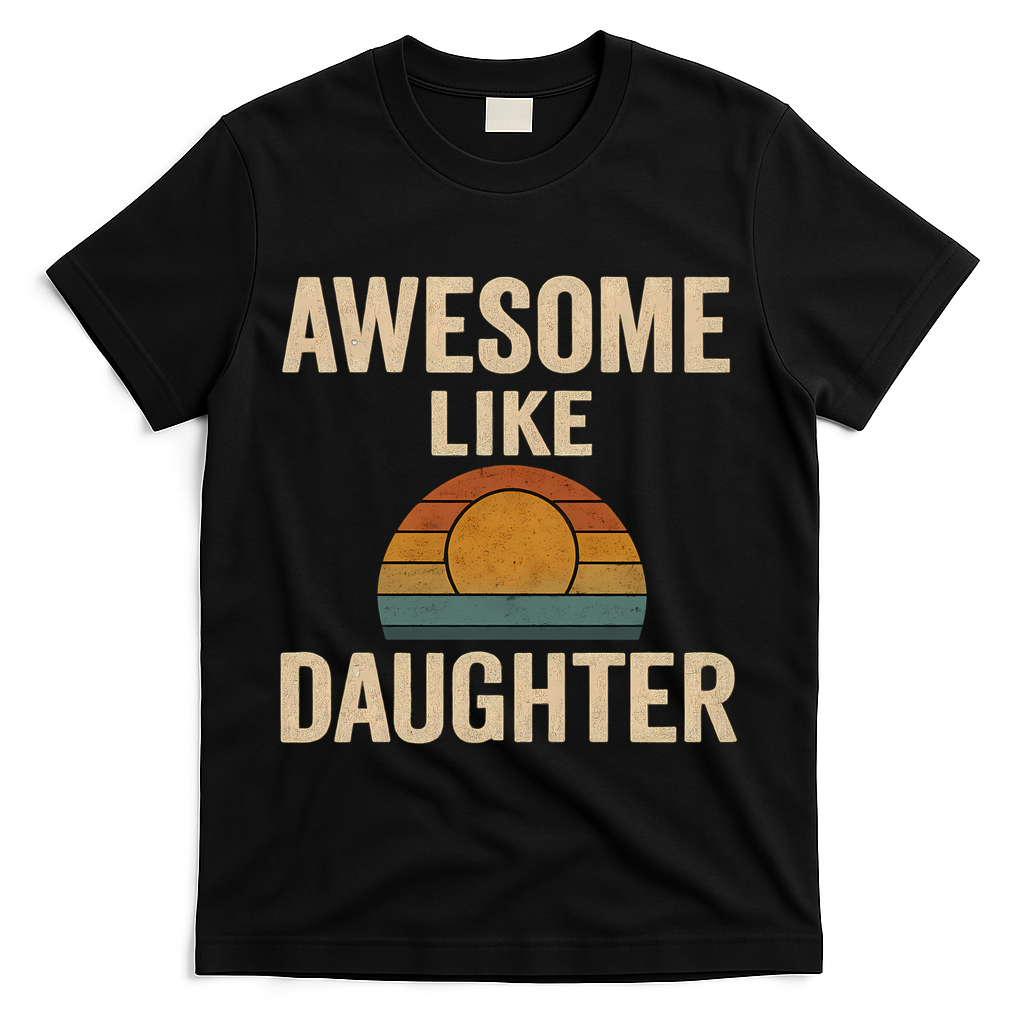 Awesome Like Daughter T-Shirt