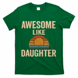 Awesome Like Daughter T-Shirt