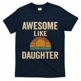 Awesome Like Daughter T-Shirt