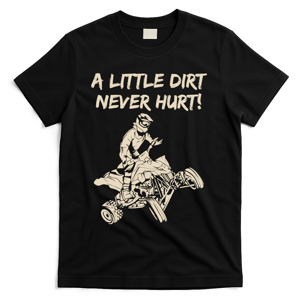 A Little Dirt Never Hurt Quad ATV T-Shirt - Black