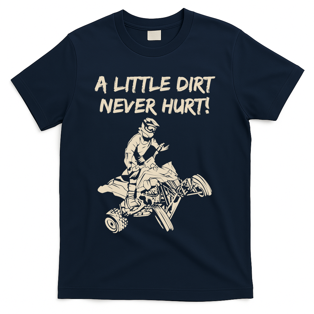 A Little Dirt Never Hurt Quad ATV T-Shirt - Navy