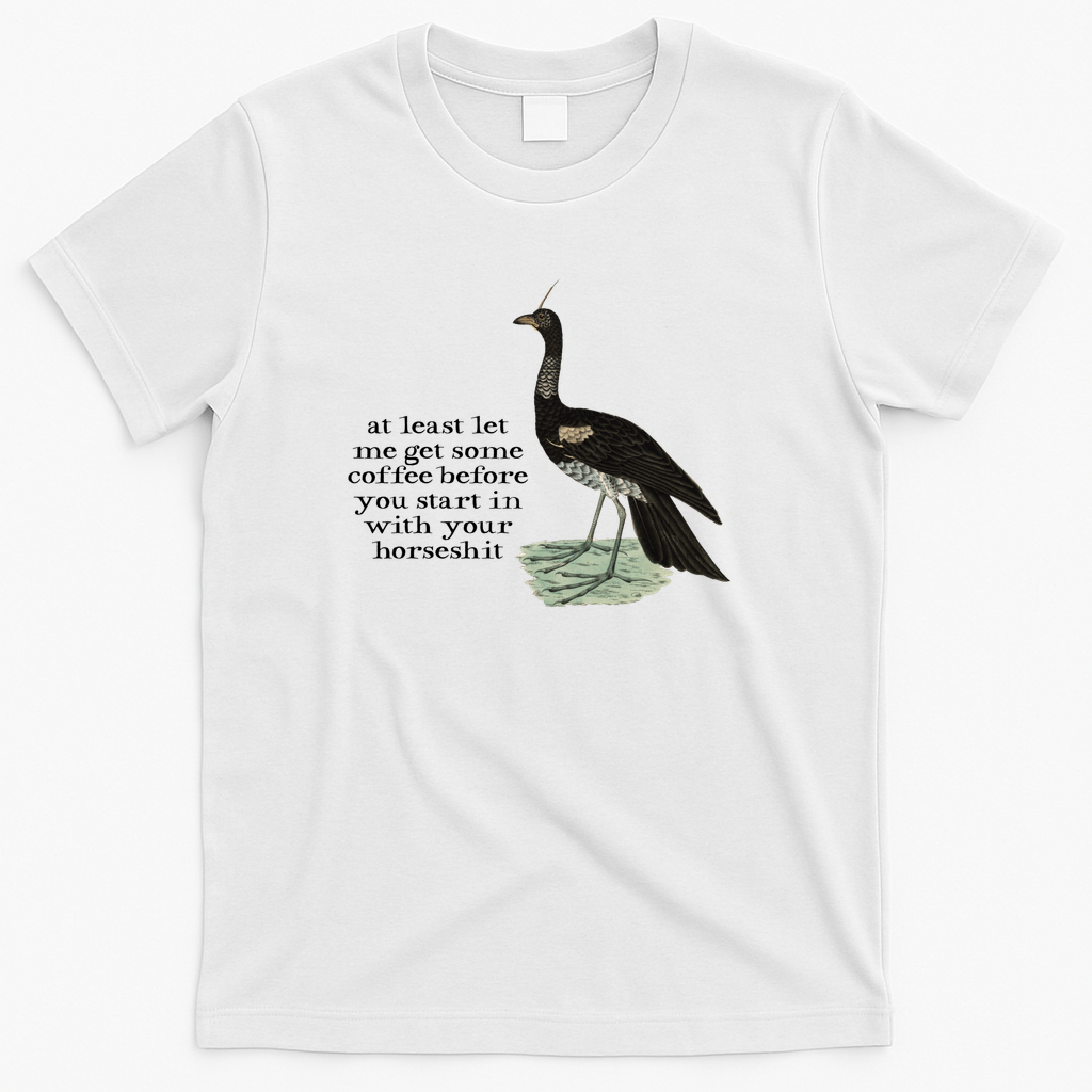 at least let  me get some coffee before you start in with your horseshit (dark text) - White