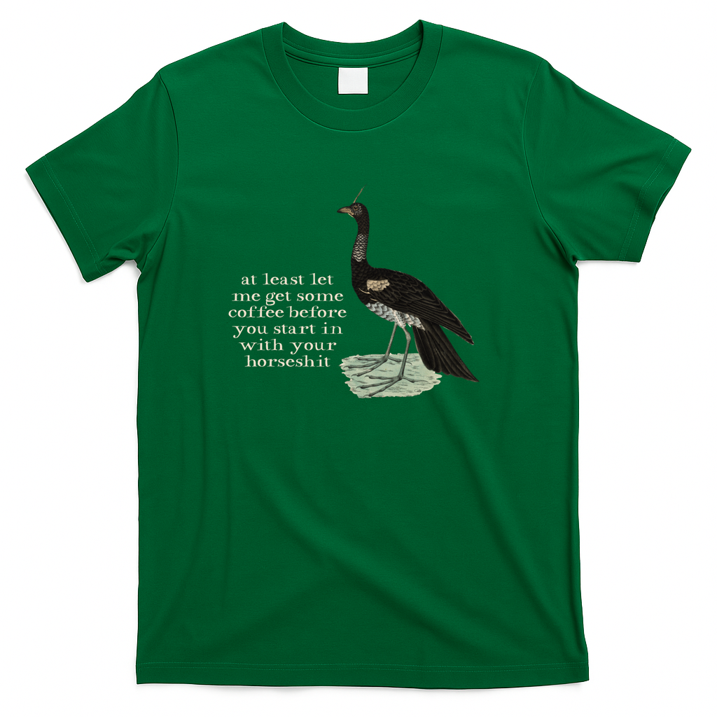 at least let  me get some coffee before you start in with your horseshit (light text) - Green