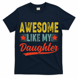 Awesome Like My Daughter Gift Funny Happy Father's Day T-Shirt