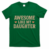 Awesome Like My Daughter T-Shirt