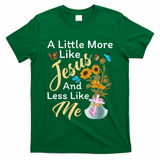 A Little More Like Jesus A Little Less Like Me T-Shirt