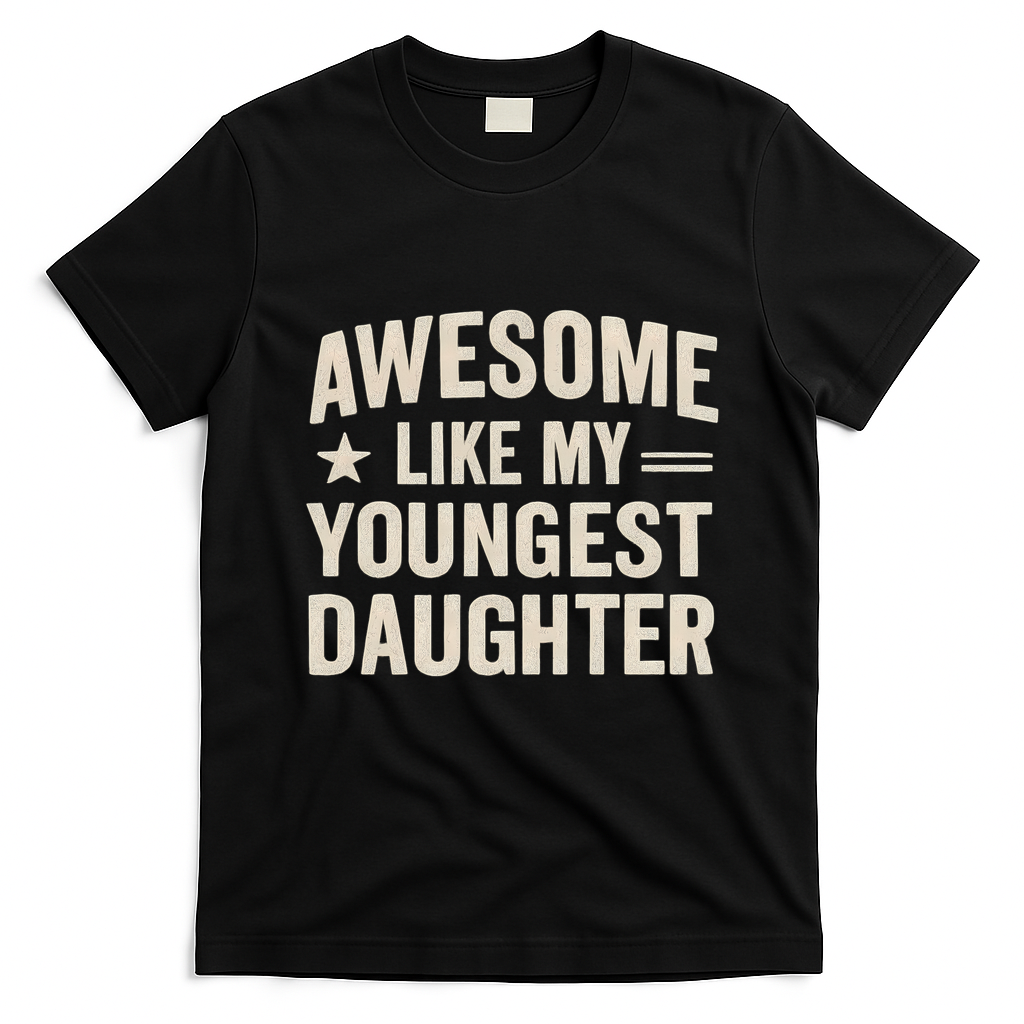 Awesome Like My Youngest Daughter T-Shirt