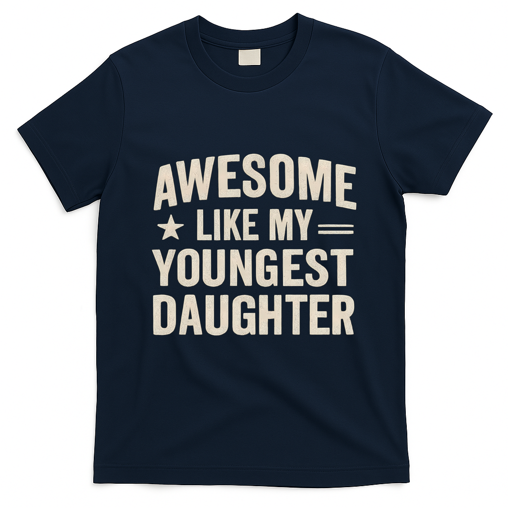 Awesome Like My Youngest Daughter T-Shirt