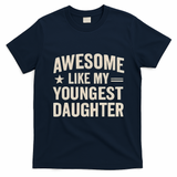 Awesome Like My Youngest Daughter T-Shirt