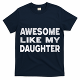 Awesome Like My Daughter Funny Fathers Day Gift Dad  T-Shirt