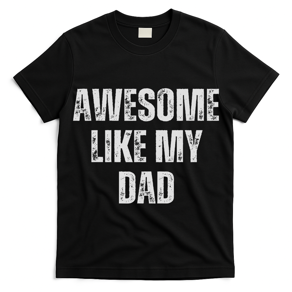 Awesome Like My Dad Daughter Dad And Son Matching T-Shirt