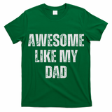 Awesome Like My Dad Daughter Dad And Son Matching T-Shirt