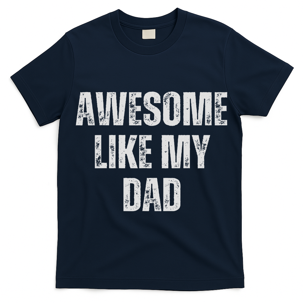 Awesome Like My Dad Daughter Dad And Son Matching T-Shirt