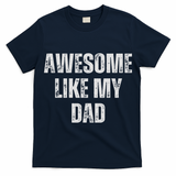 Awesome Like My Dad Daughter Dad And Son Matching T-Shirt