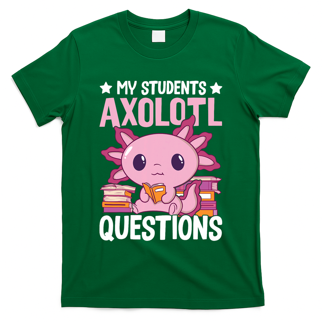 Axolotl Lover Teacher - My Students Axolotl Questions  T-Shirt