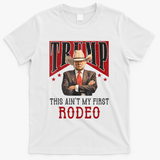 AinT My First Rodeo Donald Trump Western Cowboy T-Shirt - White