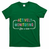 Actively Monitoring Like A Boss State Testing Teacher T-Shirt - Green
