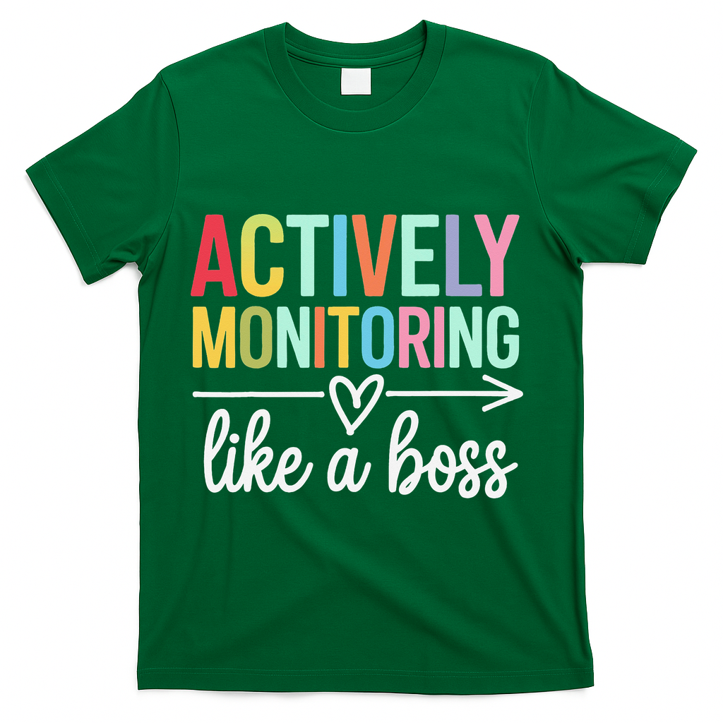 Actively Monitoring Like A Boss State Testing Day Teacher T-Shirt - Green