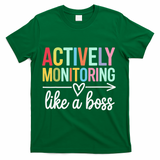 Actively Monitoring Like A Boss State Testing Day Teacher T-Shirt - Green