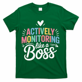 Actively Monitoring Like A Boss Test Day Testing Teacher T-Shirt - Green