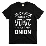 An Opinion Without Pi Is Just An Onion Clever Math Pun Cute Gift T-Shirt - Black