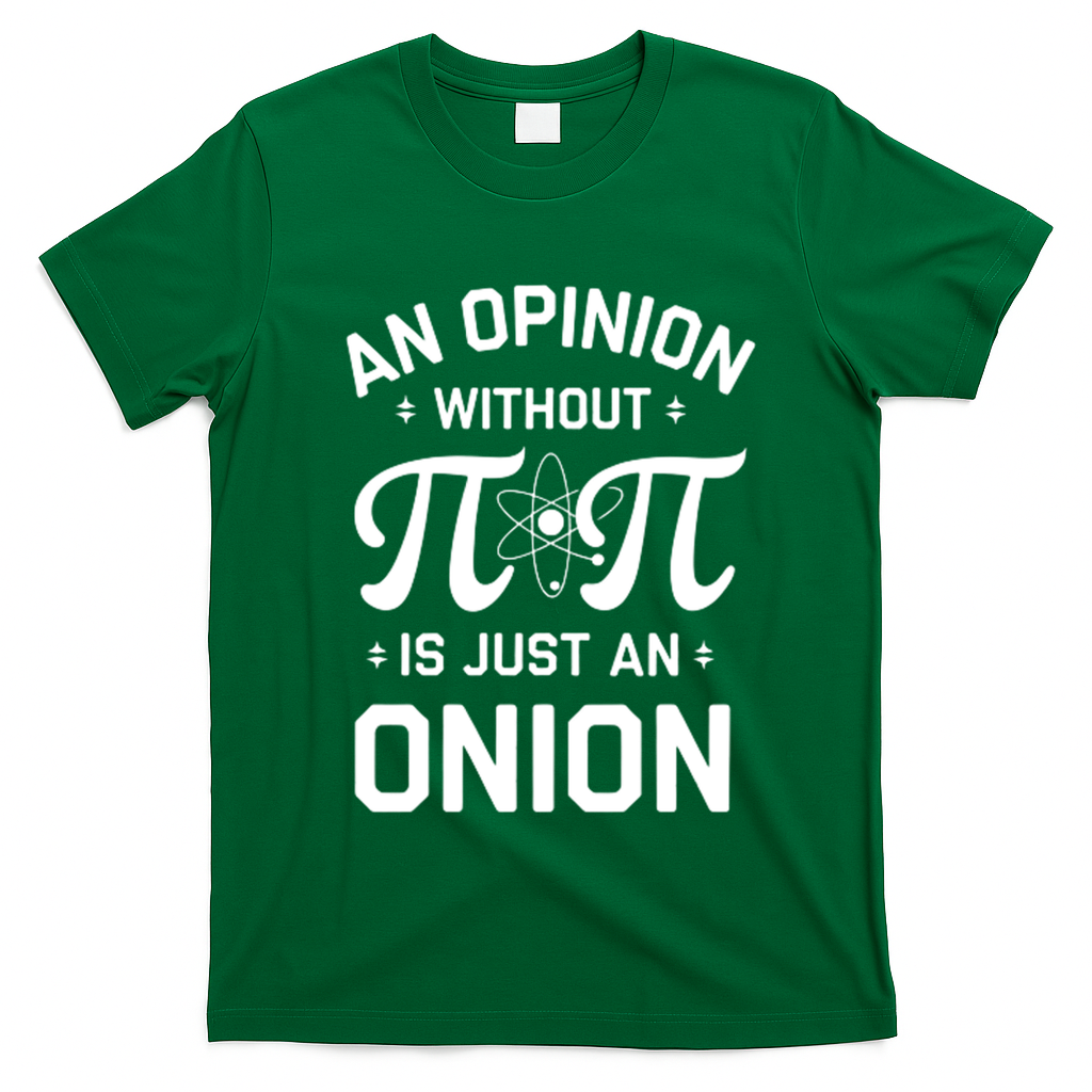 An Opinion Without Pi Is Just An Onion Clever Math Pun Cute Gift T-Shirt - Irish Green