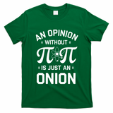 An Opinion Without Pi Is Just An Onion Clever Math Pun Cute Gift T-Shirt - Irish Green