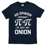 An Opinion Without Pi Is Just An Onion Clever Math Pun Cute Gift T-Shirt - Navy Blue