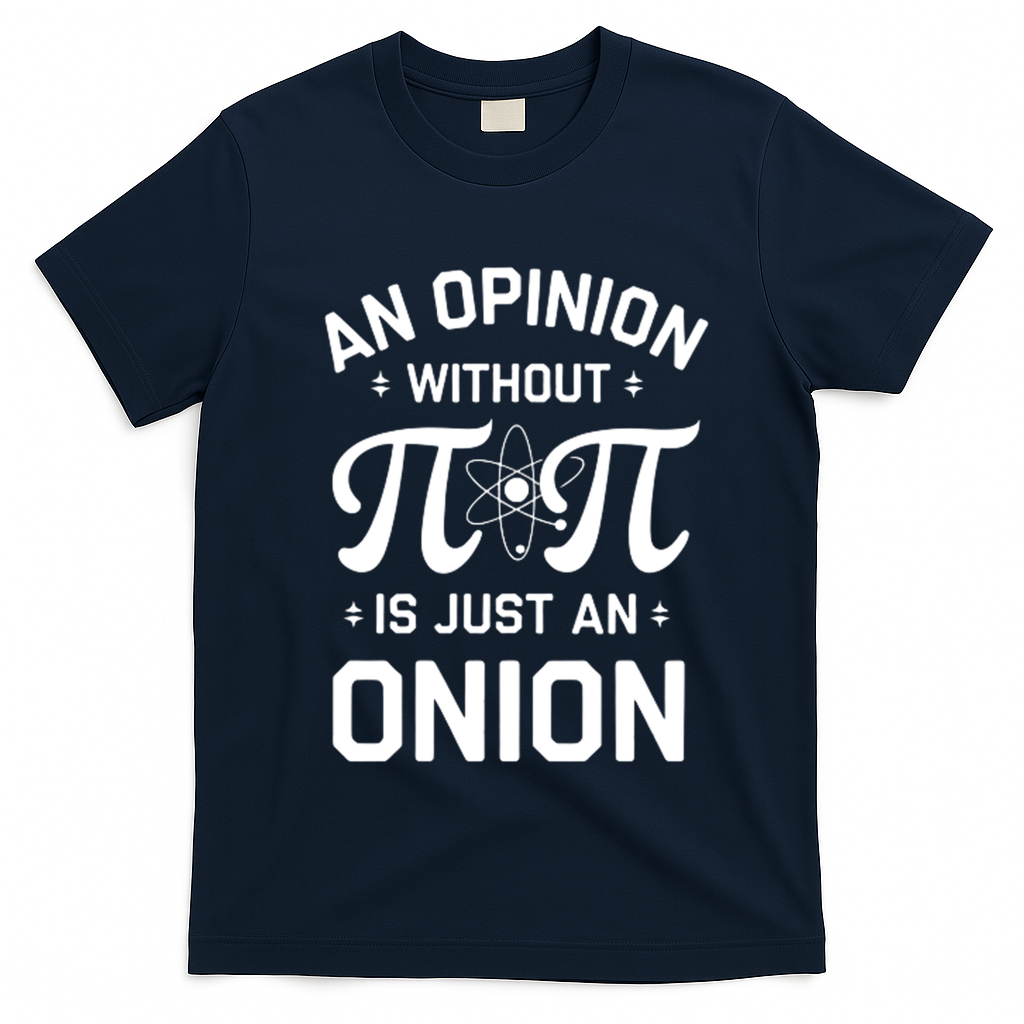 An Opinion Without Pi Is Just An Onion Clever Math Pun Cute Gift T-Shirt - Navy Blue