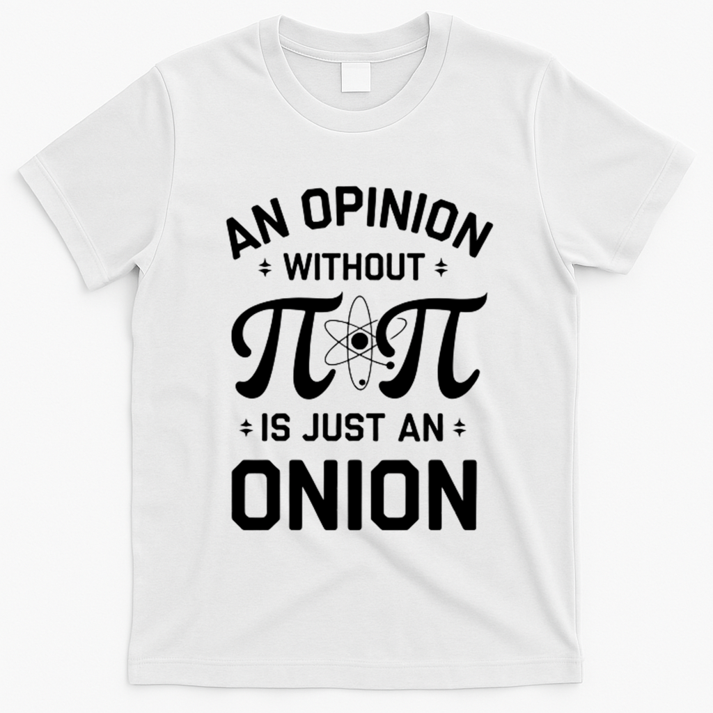 An Opinion Without Pi Is Just An Onion Clever Math Pun Cute Gift T-Shirt - White