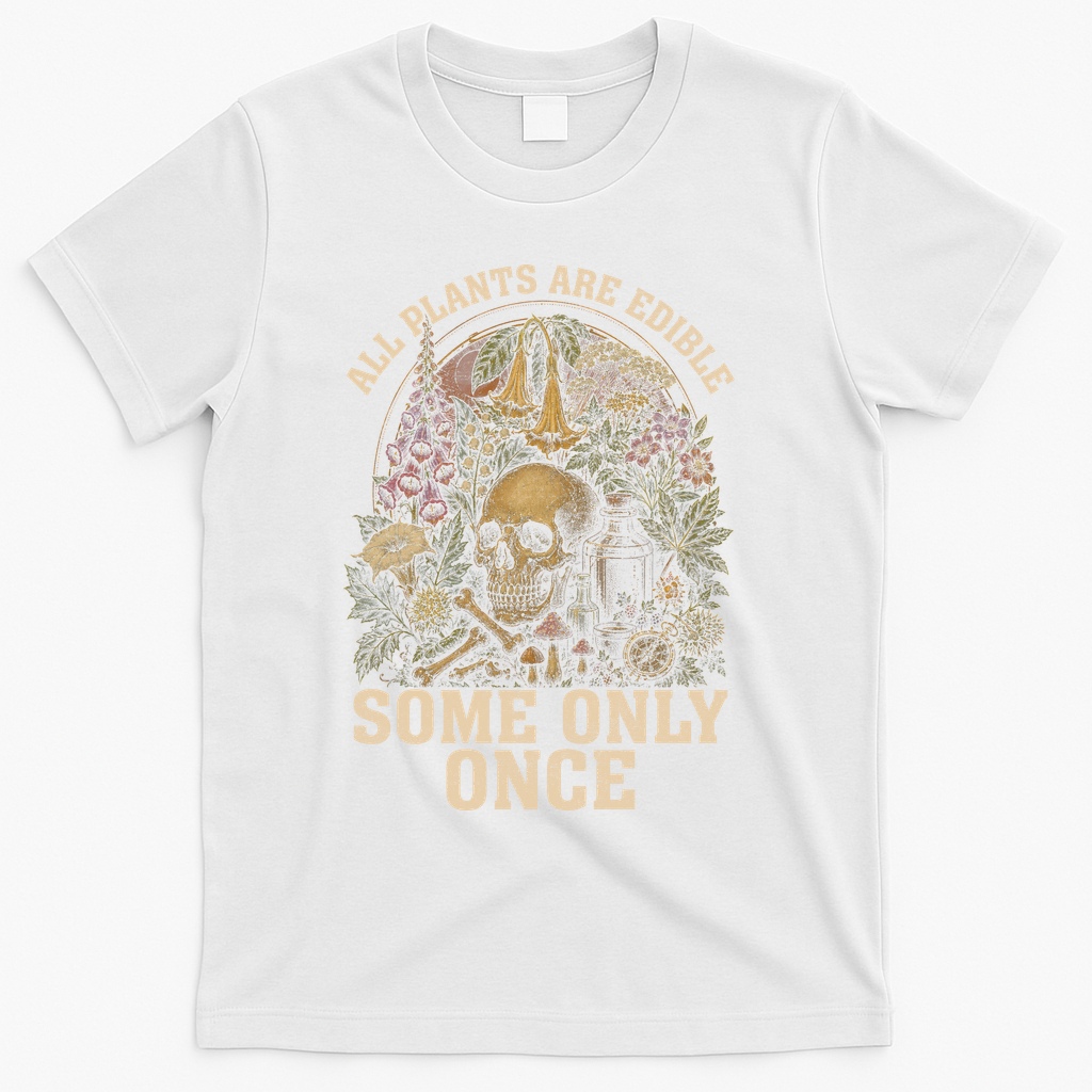 All Plants Are Edible Some Only Once Funny T-Shirt - White