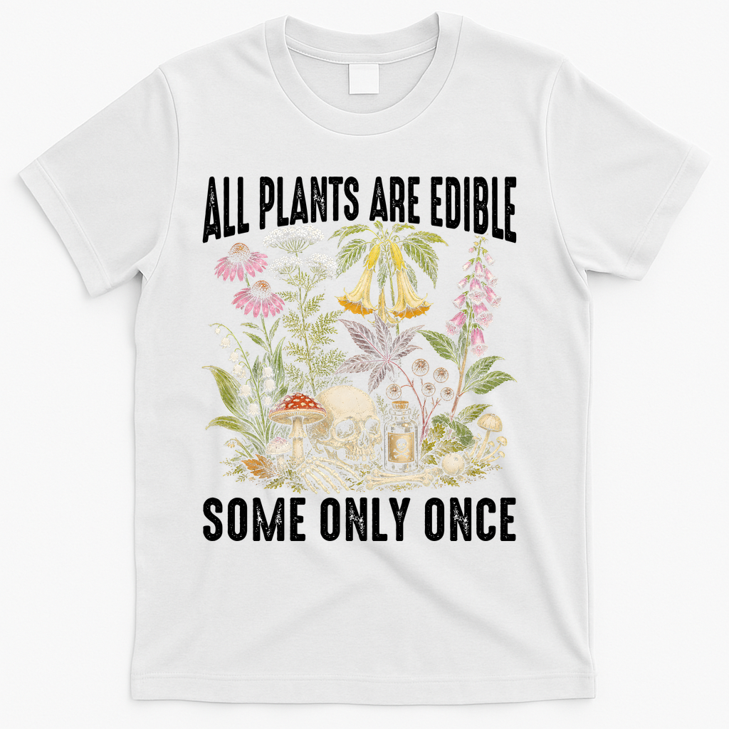 All Plants Are Edible Some Only Once T-Shirt - White
