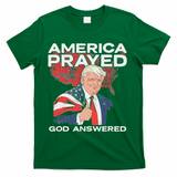 America Prayed God Answered Trump T-Shirt - Green