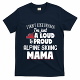 Alpine Skiing Mom Design Loud And Proud Mama! Cool Gift T-Shirt - Navy Blue