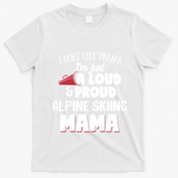 Alpine Skiing Mom Design Loud And Proud Mama! Cool Gift T-Shirt - White