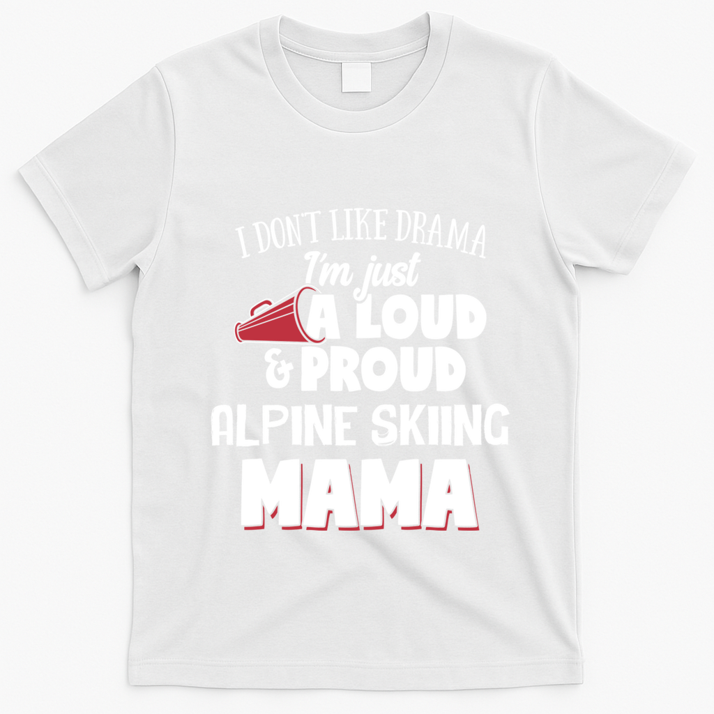 Alpine Skiing Mom Design Loud And Proud Mama! Cool Gift T-Shirt - White