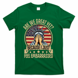 Anti Trump Are We Great Yet Cause I Just Feel Embarrassed T-Shirt - Green