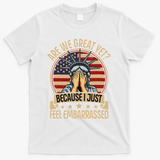 Anti Trump Are We Great Yet Cause I Just Feel Embarrassed T-Shirt - White