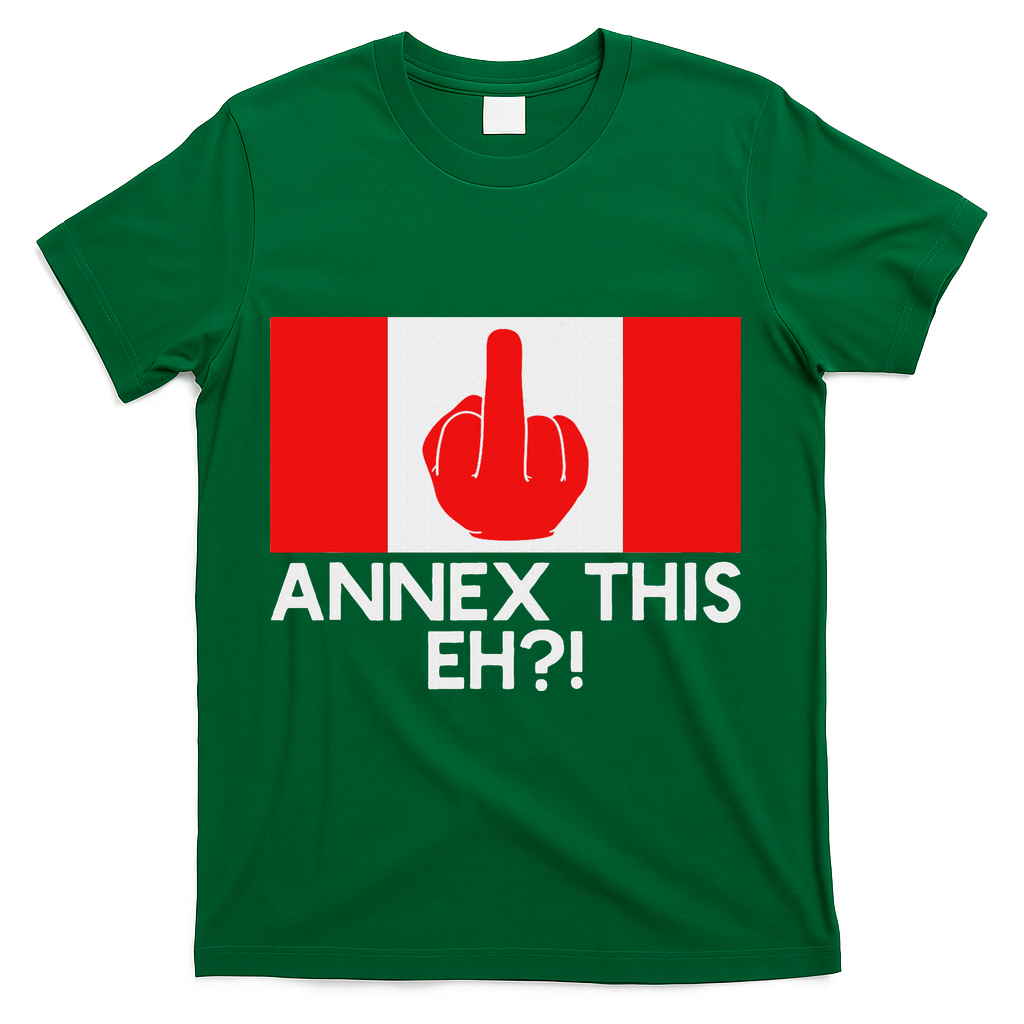 Annex This Eh! Pro Canada Flag For Anti Trump Canadian T-Shirt - Green