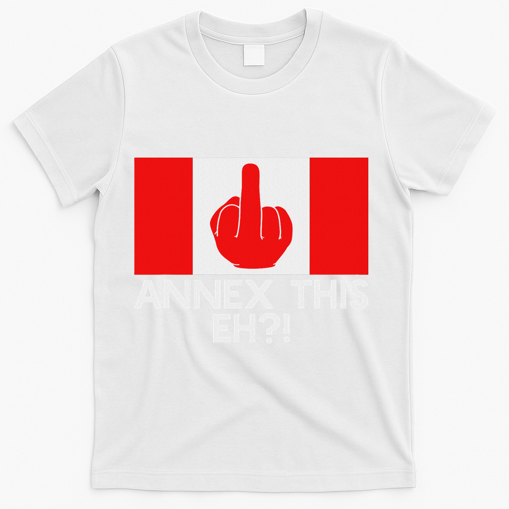Annex This Eh! Pro Canada Flag For Anti Trump Canadian T-Shirt - White