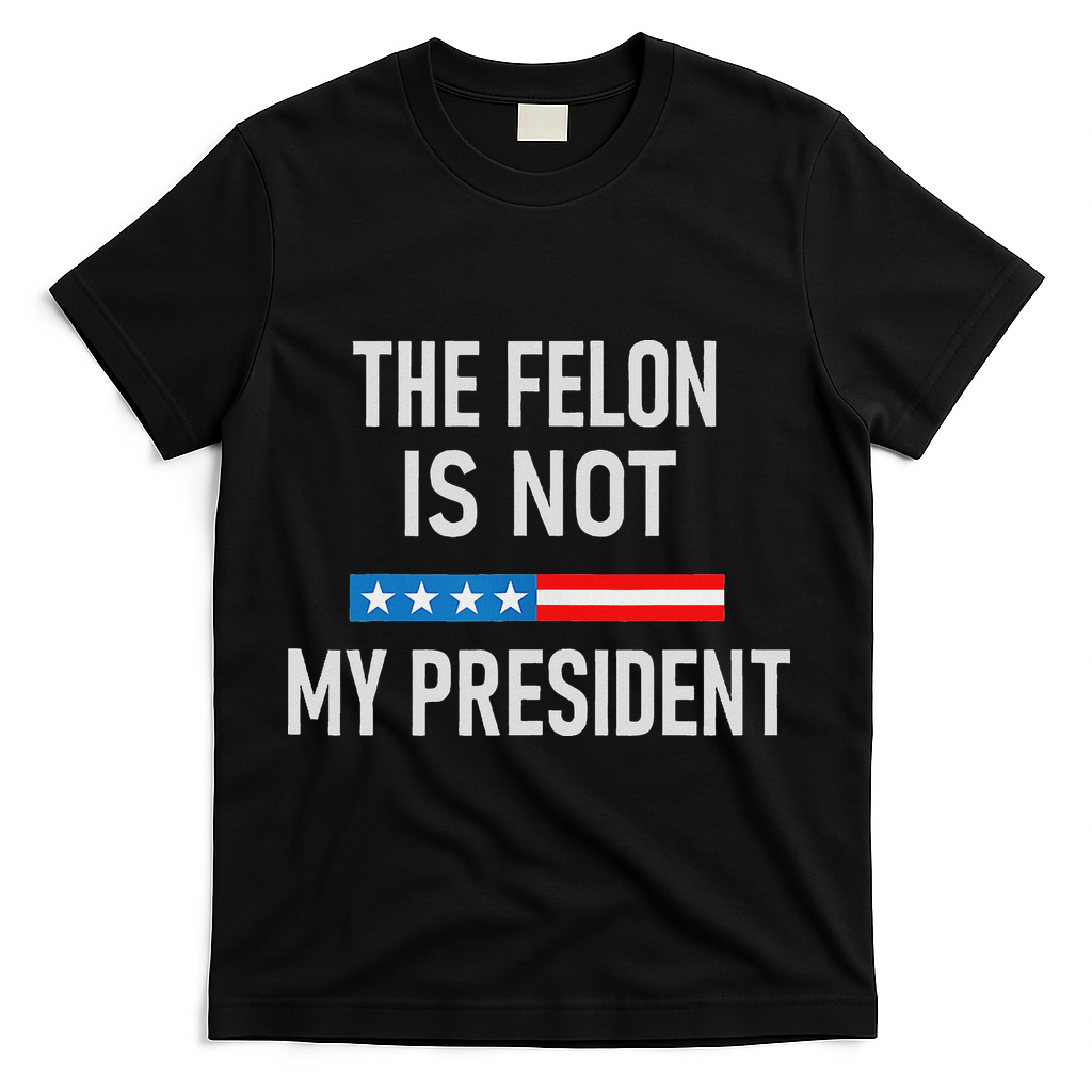 Anti Trump Felon Not My President T-Shirt - Black