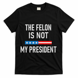 Anti Trump Felon Not My President T-Shirt - Black